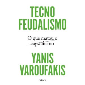 TECNOFEUDALISMO: O QUE MATOU O CAPITALISMO - CRÍTICA