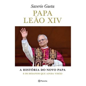 PAPA LEÃO XIV: A HISTÓRIA DO NOVO PAPA E OS DESAFI - PLANETA