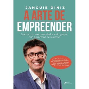 A ARTE DE EMPREENDER - MANUAL DO EMPREENDEDOR E DO - NOVO SÉCULO