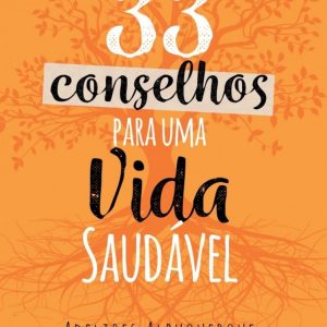 33 CONSELHOS PARA UMA VIDA SAUDÁVEL - AGAPE EDITORA AMOR INCONDICIONAL