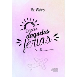 DEPOIS DAQUELAS FÉRIAS - TALENTOS DA LITERATURA BRASILEIRA