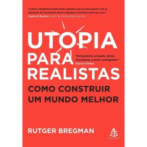 UTOPIA PARA REALISTAS: COMO CONSTRUIR UM MUNDO MEL - EDITORA SEXTANTE