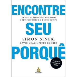 ENCONTRE SEU PORQUÊ: UM GUIA PRÁTICO PARA DESCOBRI - EDITORA SEXTANTE