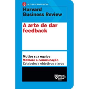 A ARTE DE DAR FEEDBACK (UM GUIA ACIMA DA MÉDIA - H - EDITORA SEXTANTE