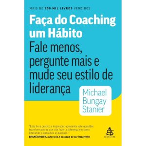 FAÇA DO COACHING UM HÁBITO: FALE MENOS, PERGUNTE M - EDITORA SEXTANTE