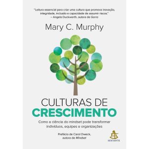 CULTURAS DE CRESCIMENTO: COMO A CIÊNCIA DO MINDSET - EDITORA SEXTANTE