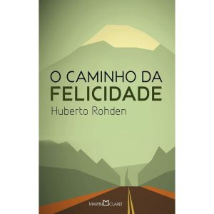 O CAMINHO DA FELICIDADE - MARTIN CLARET