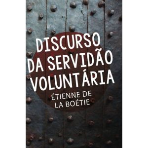 DISCURSO DA SERVIDÃO VOLUNTÁRIA - MARTIN CLARET