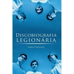 DISCOBIOGRAFIA LEGIONÁRIA - GAROTA FM BOOKS