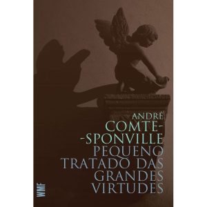 PEQUENO TRATADO DAS GRANDES VIRTUDES - WMF MARTINS FONTES