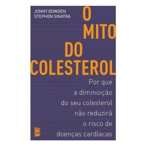 O MITO DO COLESTEROL: POR QUE A DIMINUIÇÃO DO SEU  - WMF MARTINS FONTES