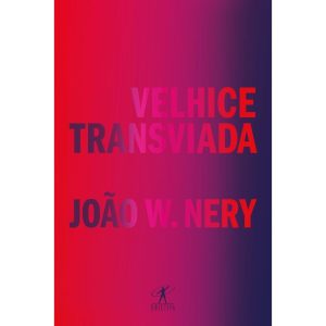 VELHICE TRANSVIADA: MEMÓRIAS E REFLEXÕES - OBJETIVA