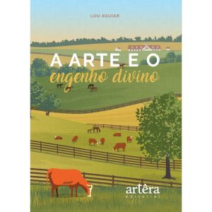 A ARTE E O ENGENHO DIVINO - EDITORA ARTÊRA