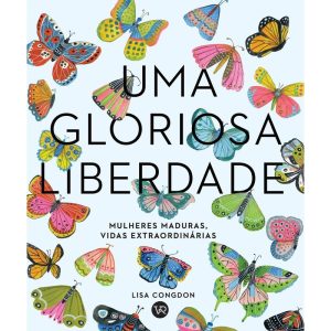 UMA GLORIOSA LIBERDADE: MULHERES MADURAS,VIDAS EXT - V&R