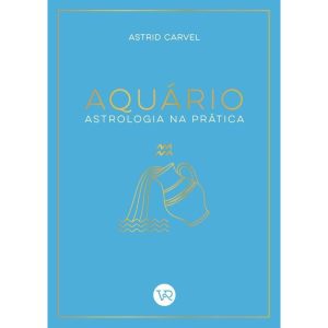 AQUÁRIO - ASTROLOGIA NA PRÁTICA - V&R