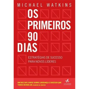 Os primeiros 90 dias: estratégias de sucesso para  - ALTA BOOKS
