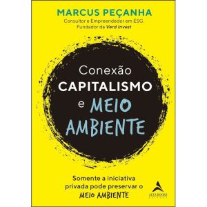 Conexão capitalismo e meio ambiente: somente a ini - ALTA BOOKS