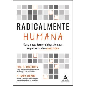 Radicalmente humana: como a nova tecnologia transf - ALTA BOOKS