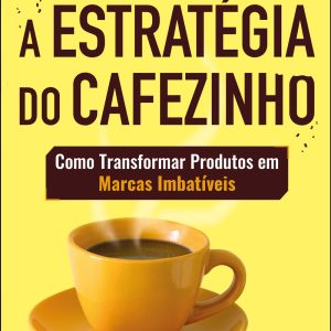 A estratégia do cafezinho: como transformar produt - ALTA BOOKS