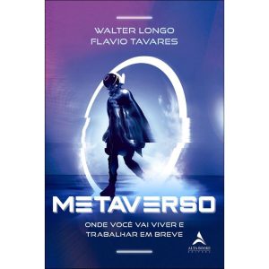 Metaverso: onde você vai viver e trabalhar em brev - ALTA BOOKS