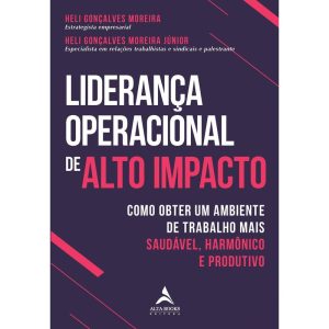 Liderança operacional de alto impacto: como obter  - ALTA BOOKS