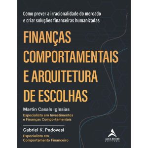 Finanças comportamentais e arquitetura de escolhas - ALTA BOOKS
