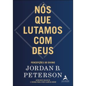 Nós que lutamos com Deus: percepções do divino - ALTA BOOKS