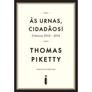 ÀS URNAS, CIDADÃOS!: CRÔNICAS 2012-2016 - INTRÍNSECA