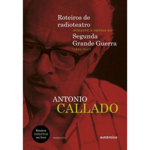 ROTEIROS DE RADIOTEATRO DURANTE E DEPOIS DA SEGUND - AUTÊNTICA