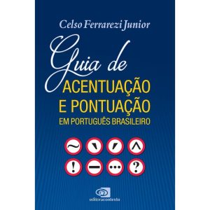 GUIA DE ACENTUAÇÃO E PONTUAÇÃO EM PORTUGUÊS BRASIL - EDITORA CONTEXTO UNIV