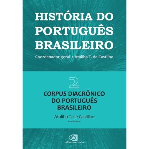 HISTÓRIA DO PORTUGUÊS BRASILEIRO - VOL. 2 - CORPUS - EDITORA CONTEXTO UNIV