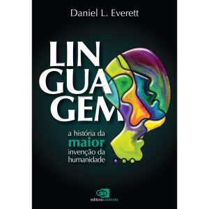 LINGUAGEM: A HISTÓRIA DA MAIOR INVENÇÃO DA HUMANID - EDITORA CONTEXTO