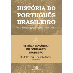 HISTÓRIA DO PORTUGUÊS BRASILEIRO - VOL.8: HISTÓRIA - EDITORA CONTEXTO UNIV