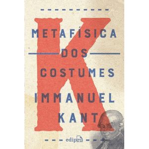 METAFÍSICA DOS COSTUMES: CONTENDO A DOUTRINA DO DI - EDIPRO