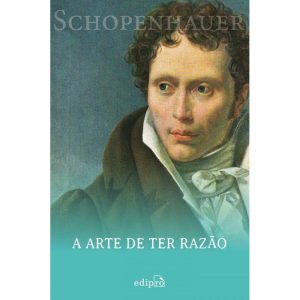 A ARTE DE TER RAZÃO - SCHOPENHAUER: 38 ESTRATÉGIAS - EDIPRO