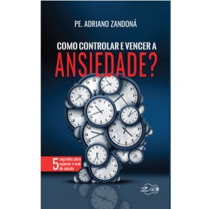 COMO CONTROLAR E VENCER A ANSIEDADE - CANÇÃO NOVA