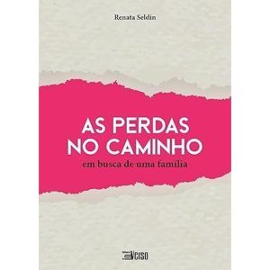 AS PERDAS NO CAMINHO: EM BUSCA DE UMA FAMÍLIA - EDITORA INVERSO