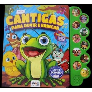 Cantigas para ouvir e brincar: livro sonoro - PAE EDITORA E DISTRIBUIDORA DE LIVROS LTDA
