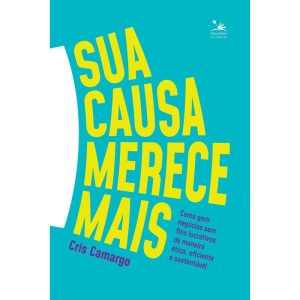 SUA CAUSA MERECE MAIS: COMO GERIR NEGÓCIOS SEM FIN - PRIMAVERA