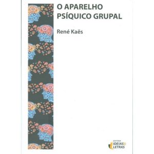 O APARELHO PSÍQUICO GRUPAL - EDITORA IDEIAS & LETRAS