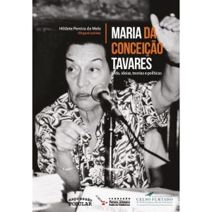 MARIA DA CONCEIÇÃO TAVARES: VIDA, IDEIAS, TEORIAS  - EXPRESSÃO POPULAR