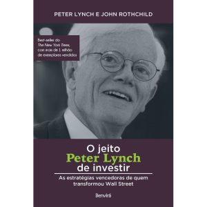 O JEITO PETER LYNCH DE INVESTIR: AS ESTRATÉGIAS VE - BENVIRÁ