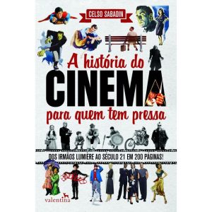 A HISTÓRIA DO CINEMA PARA QUEM TEM PRESSA - EDITORA VALENTINA LTDA
