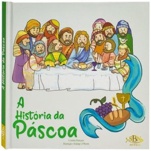 CELEBRAR A FÉ! A HISTÓRIA DA PÁSCOA - SBN