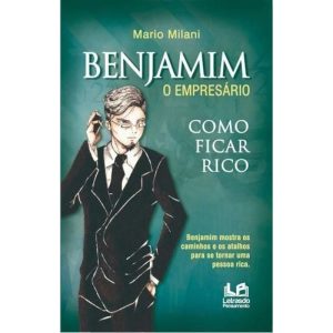 Benjamim o empresário - como ficar rico - LETRAS DO PENSAMENTO