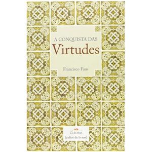 A conquista das virtudes - CULTOR DE LIVROS