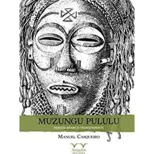 MUZUNGU PULULU - HOMEM BRANCO TRANSPARENTE - 1 - ARMAZÉM DA CULTURA