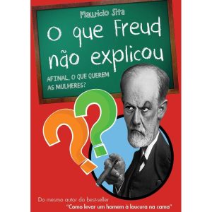 O QUE FREUD NÃO EXPLICOU - AFINAL, O QUE QUEREM AS - LITERARE BOOKS