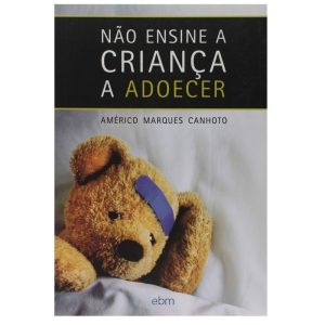 NÃO ENSINE A CRIANÇA A ADOECER - BEZERRA DE MENEZES