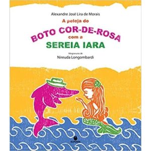 PELEJA DO BOTO COR DE ROSA COM A SEREIA IARA - 1ª - EDITORA SUINARA